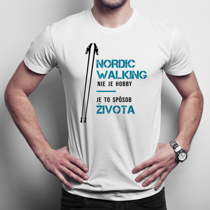 Nordic Walking nie je hobby, je to spôsob života - pánske  tričko s potlačou