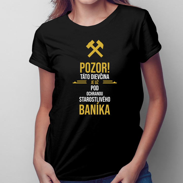 Pozor, táto dievčina je už pod ochranou starostlivého baníka - dámske tričko s potlačou