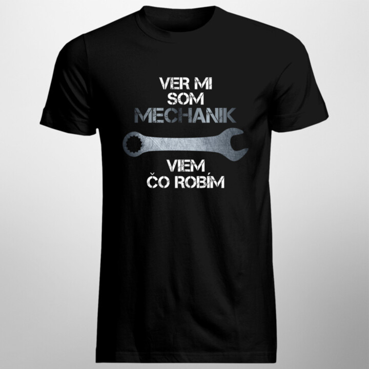 Ver mi, som mechanik, viem, čo robím - pánske tričko s potlačou