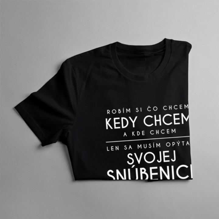Robím si čo chcem, kedy chcem a kde chcem - snúbenice - pánske tričko s potlačou