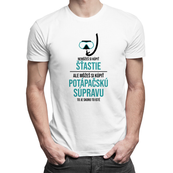 Nemôžeš si kúpiť šťastie, ale môžeš si kúpiť potápačskú súpravu - pánske  tričko s potlačou