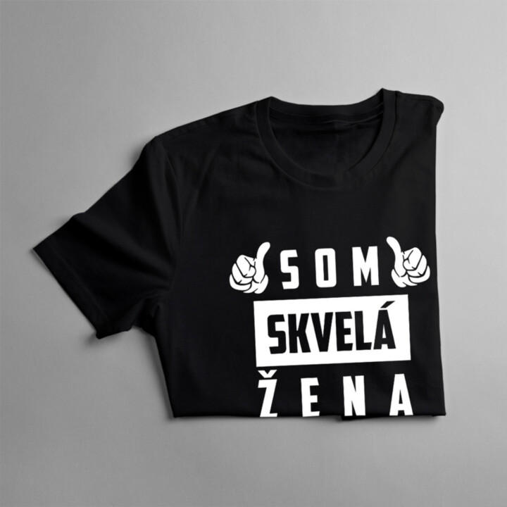 Som skvelá žena, ale mám tiež super chlapa - dámske tričko s potlačou
