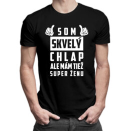 Som skvelý chlap, ale mám tiež super ženu - pánske tričko s potlačou
