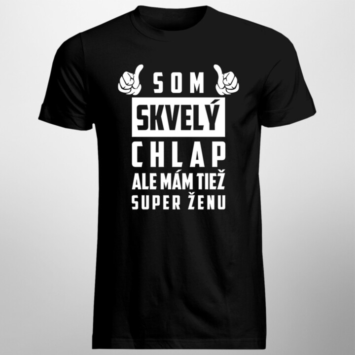 Som skvelý chlap, ale mám tiež super ženu - pánske tričko s potlačou