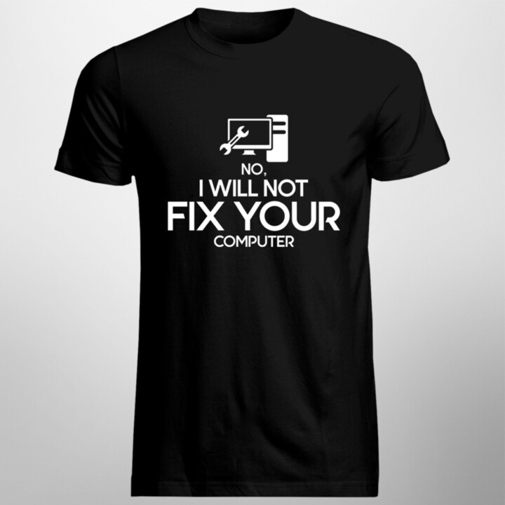 No, I will not fix your computer - pánske tričko s potlačou