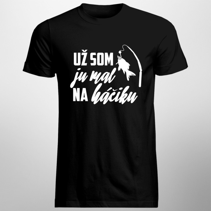 Už som ju mal na háčiku - pánske tričko s potlačou