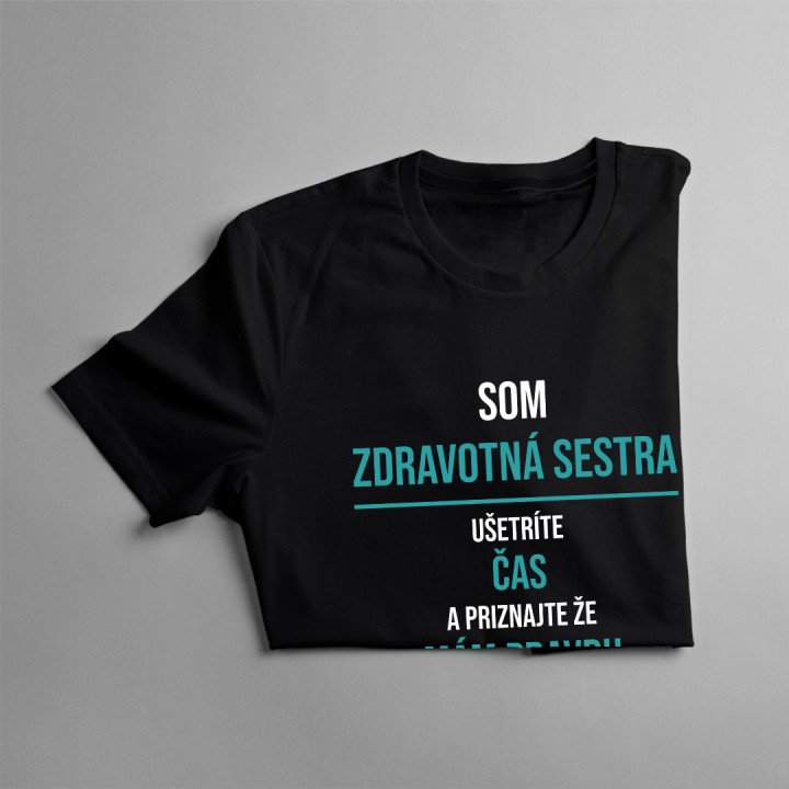 Som zdravotná sestra - ušetríte čas a priznajte, že mám pravdu - dámske tričko s potlačou