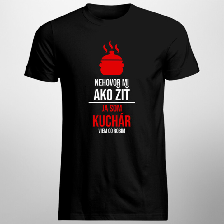 Nehovor mi, ako žiť -  viem čo robím - pánske tričko s potlačou