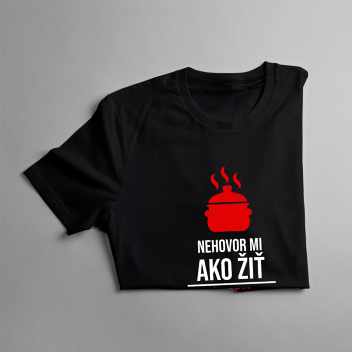 Nehovor mi, ako žiť -  viem čo robím - pánske tričko s potlačou