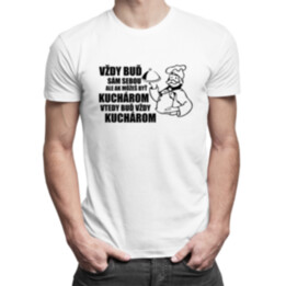Vždy buď sám sebou - kuchár - pánske tričko s potlačou