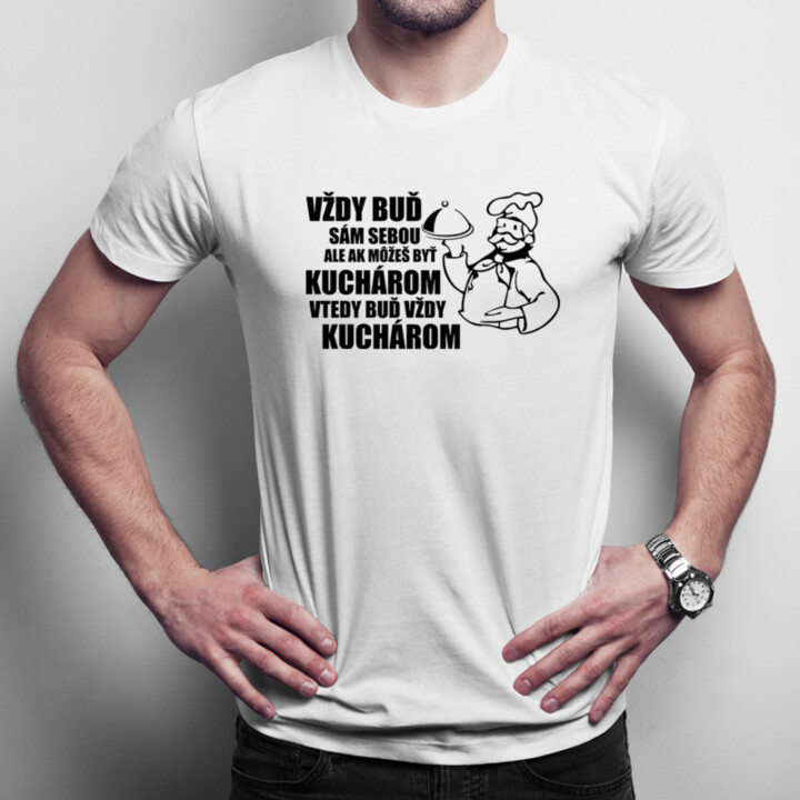 Vždy buď sám sebou - kuchár - pánske tričko s potlačou