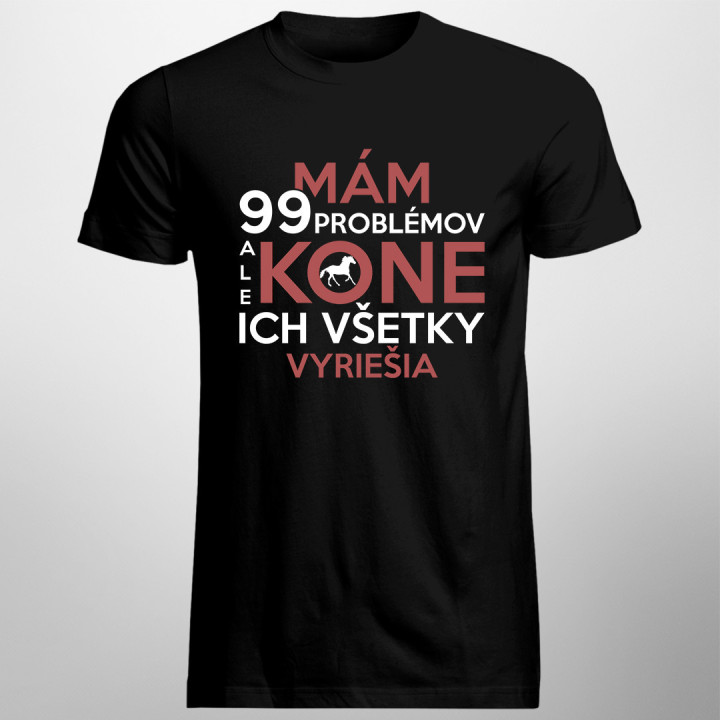 Mám 99 problémov, ale kone ich všetky vyriešia - pánske tričko s potlačou