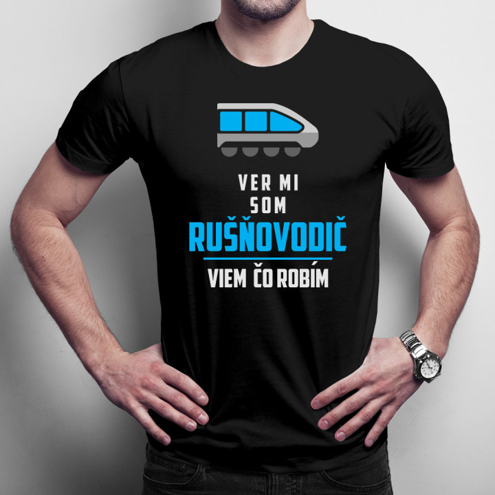 Ver mi, som rušňovodič, viem, čo robím - pánske tričko s potlačou