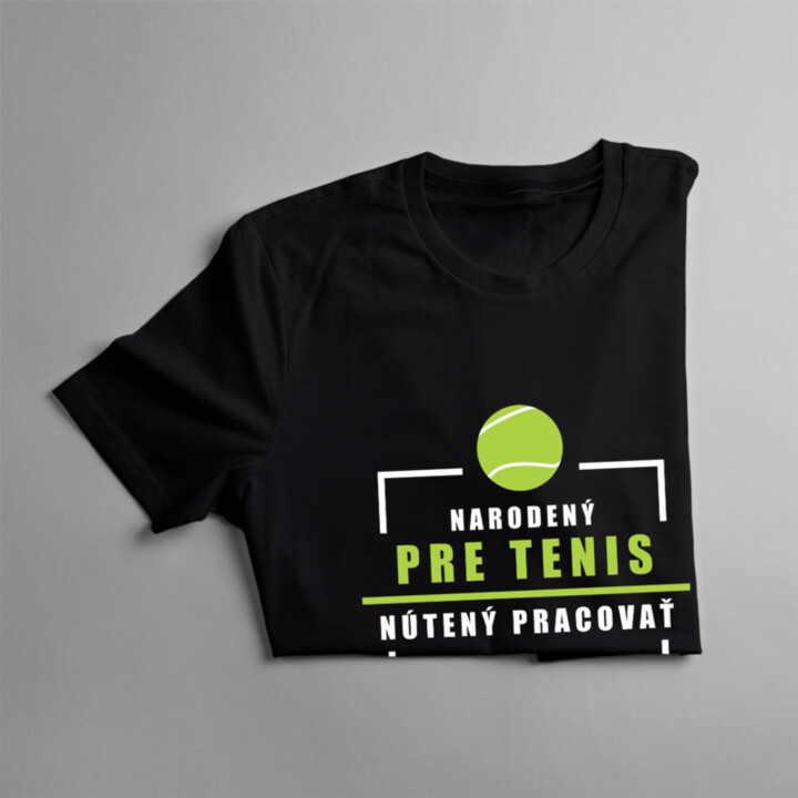 Narodený pre tenis, nútený pracovať - pánske tričko s potlačou