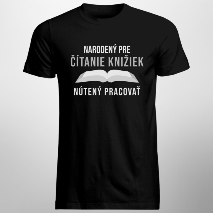Narodený pre čítanie knižiek, nútený pracovať - pánske tričko s potlačou