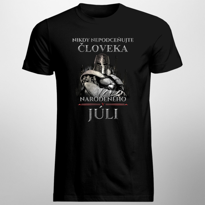 Nikdy nepodceňujte človeka narodeného v júli - pánske tričko s potlačou