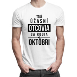 Takí úžasní otcovia sa rodia v októbri - pánske tričko s potlačou