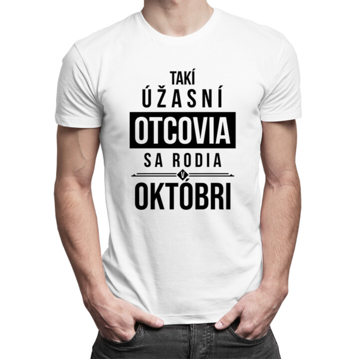 Takí úžasní otcovia sa rodia v októbri - pánske tričko s potlačou