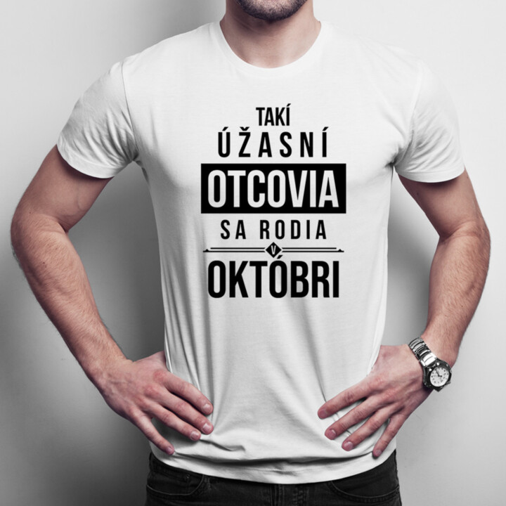 Takí úžasní otcovia sa rodia v októbri - pánske tričko s potlačou