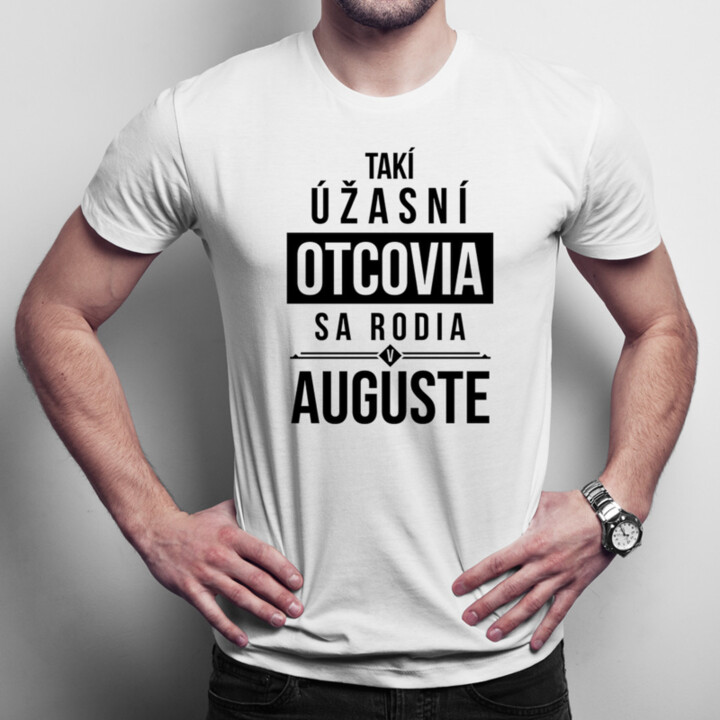 Takí úžasní otcovia sa rodia v auguste - pánske tričko s potlačou