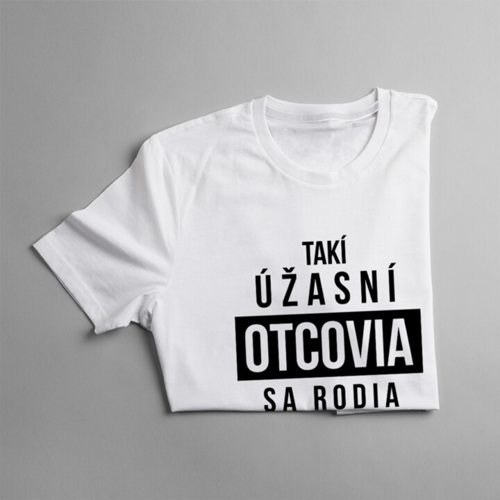 Takí úžasní otcovia sa rodia v auguste - pánske tričko s potlačou