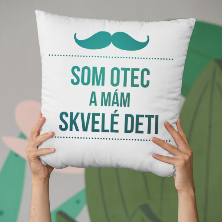 Som otec a mám skvelé deti - vankúš s potlačou