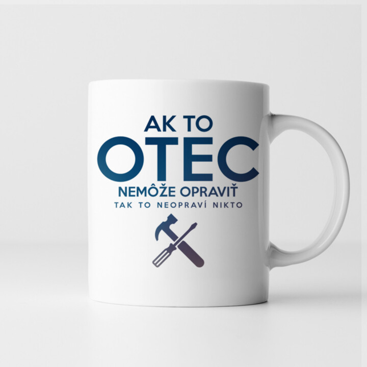 Ak to otec nemôže opraviť, tak to neopraví nikto - keramický hrnček s potlačou