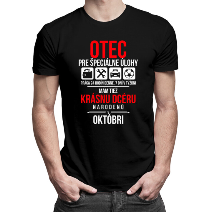 Otec pre špeciálne úlohy - mám tiež krásnu dcéru narodenú v októbri - pánske tričko s potlačou