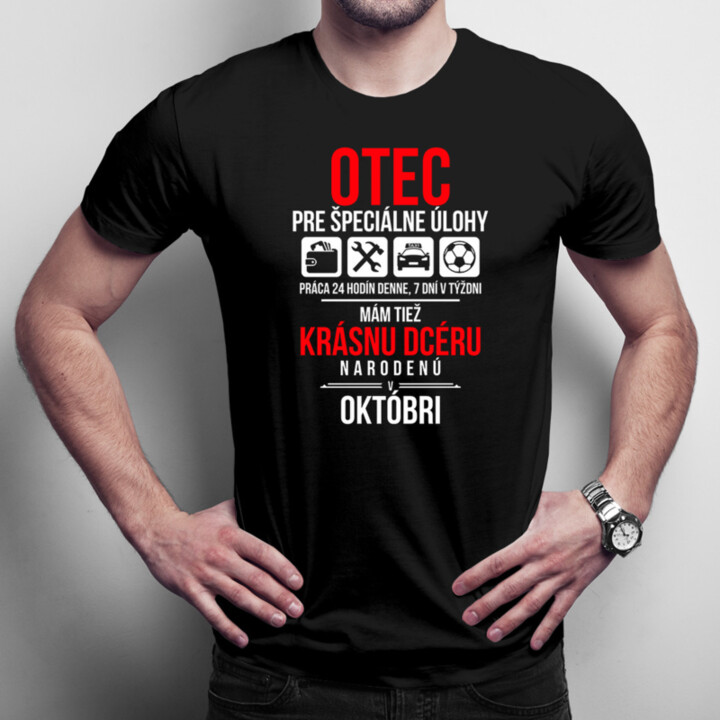 Otec pre špeciálne úlohy - mám tiež krásnu dcéru narodenú v októbri - pánske tričko s potlačou
