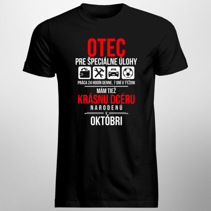 Otec pre špeciálne úlohy - mám tiež krásnu dcéru narodenú v októbri - pánske tričko s potlačou