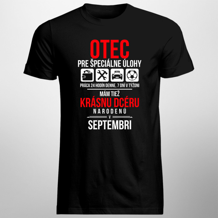 Otec pre špeciálne úlohy - mám tiež krásnu dcéru narodenú v septembri - pánske tričko s potlačou