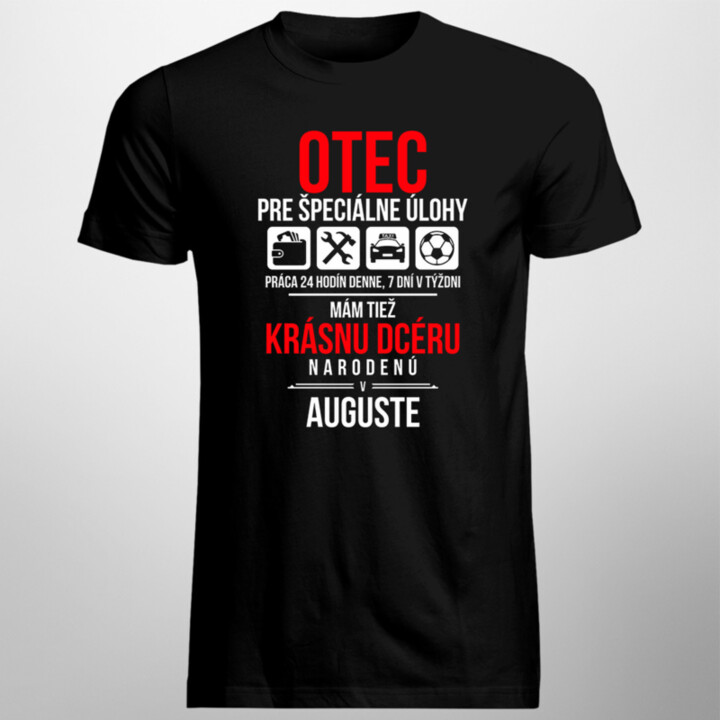 Otec pre špeciálne úlohy - mám tiež krásnu dcéru narodenú v auguste - pánske tričko s potlačou