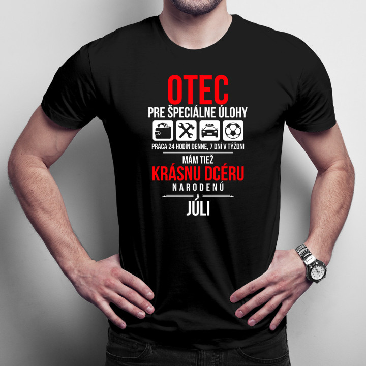 Otec pre špeciálne úlohy - mám tiež krásnu dcéru narodenú v júli - pánske tričko s potlačou