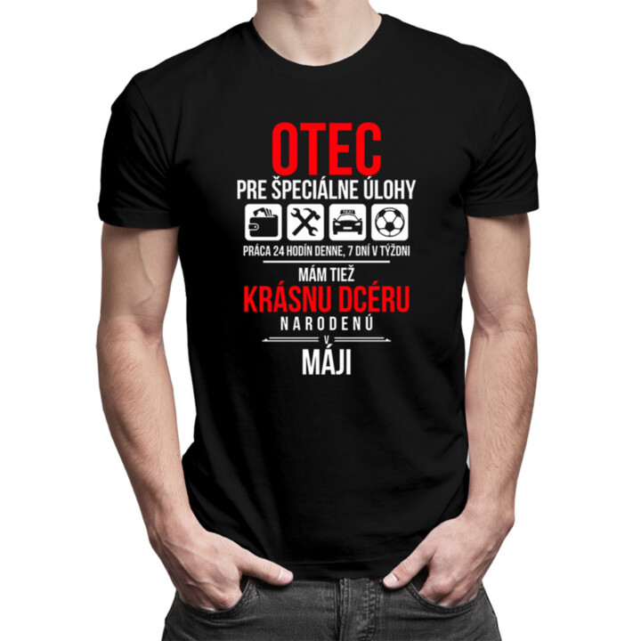 Otec pre špeciálne úlohy - mám tiež krásnu dcéru narodenú v máji - pánske tričko s potlačou