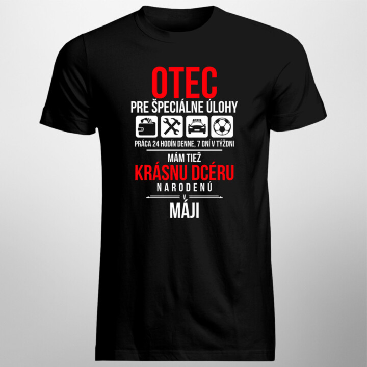 Otec pre špeciálne úlohy - mám tiež krásnu dcéru narodenú v máji - pánske tričko s potlačou