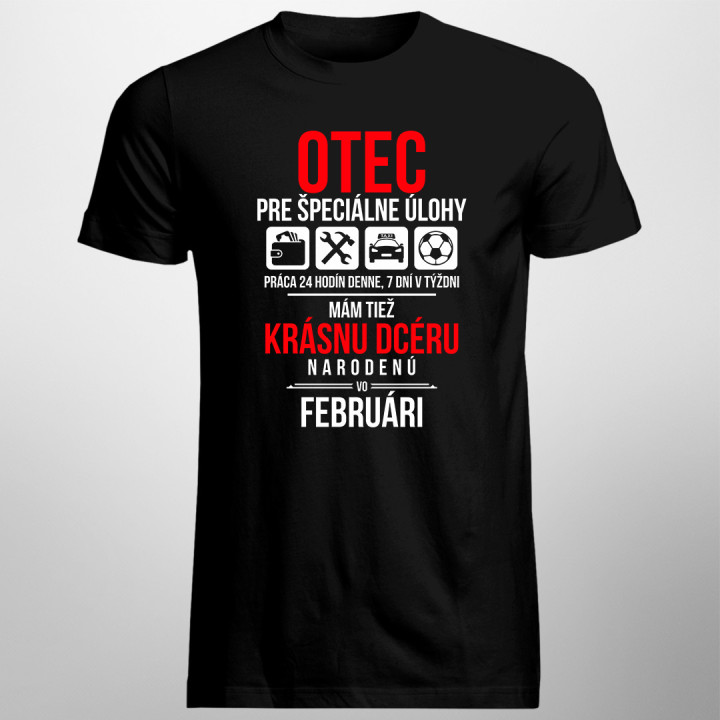 Otec pre špeciálne úlohy - mám tiež krásnu dcéru narodenú vo februári - pánske tričko s potlačou