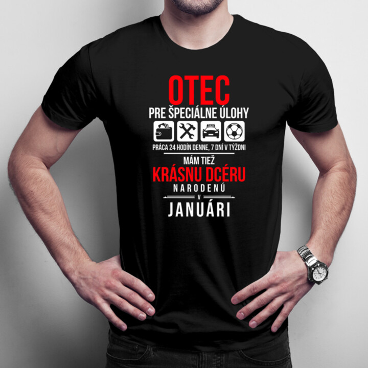Otec pre špeciálne úlohy - mám tiež krásnu dcéru narodenú v januári - pánske tričko s potlačou