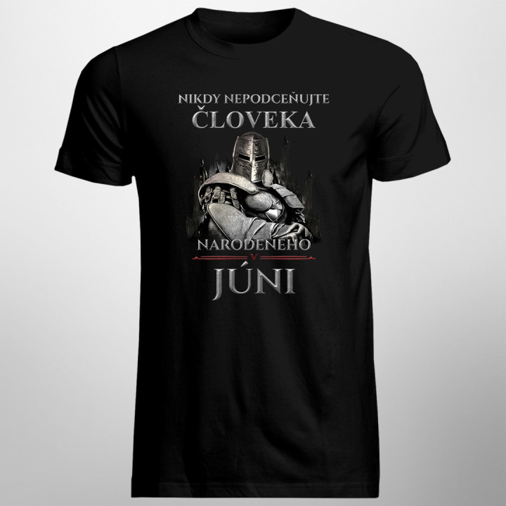 Nikdy nepodceňujte človeka narodeného v júni - pánske tričko s potlačou