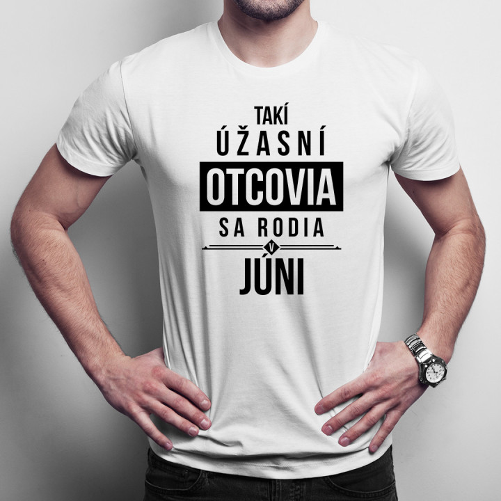 Takí úžasní otcovia sa rodia v júni - pánske tričko s potlačou
