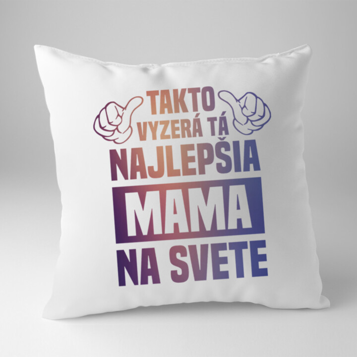 Takto vyzerá tá najlepšia mama na svete - vankúš s potlačou