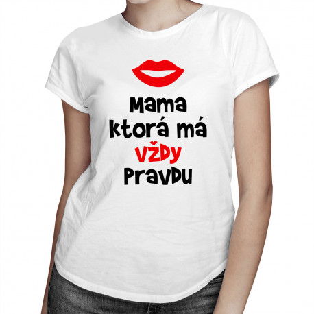 Mama, ktorá má vždy pravdu - dámske tričko s potlačou