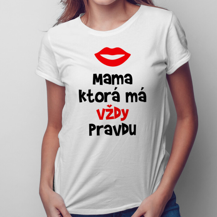 Mama, ktorá má vždy pravdu - dámske tričko s potlačou