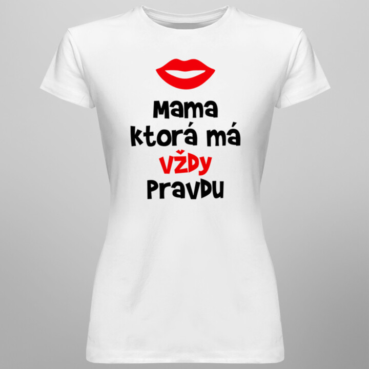 Mama, ktorá má vždy pravdu - dámske tričko s potlačou