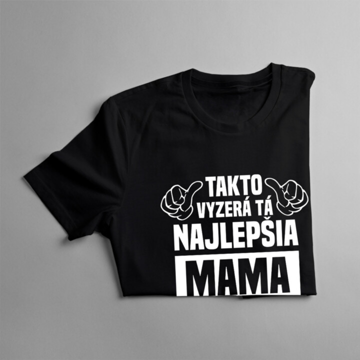 Takto vyzerá tá najlepšia mama na svete - dámske tričko s potlačou