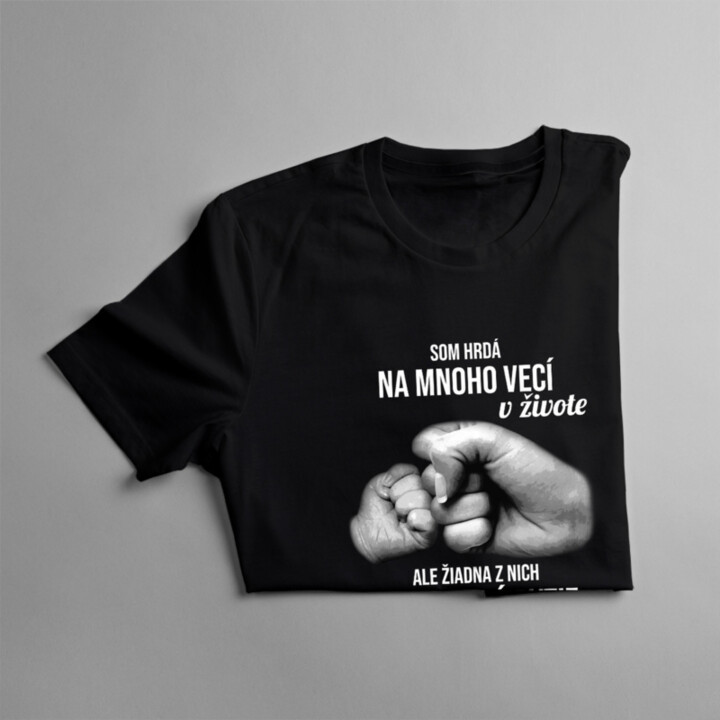 Som hrdá na mnoho vecí v živote, ale žiadna z nich neprekoná bytie mamou - dámske tričko s potlačou