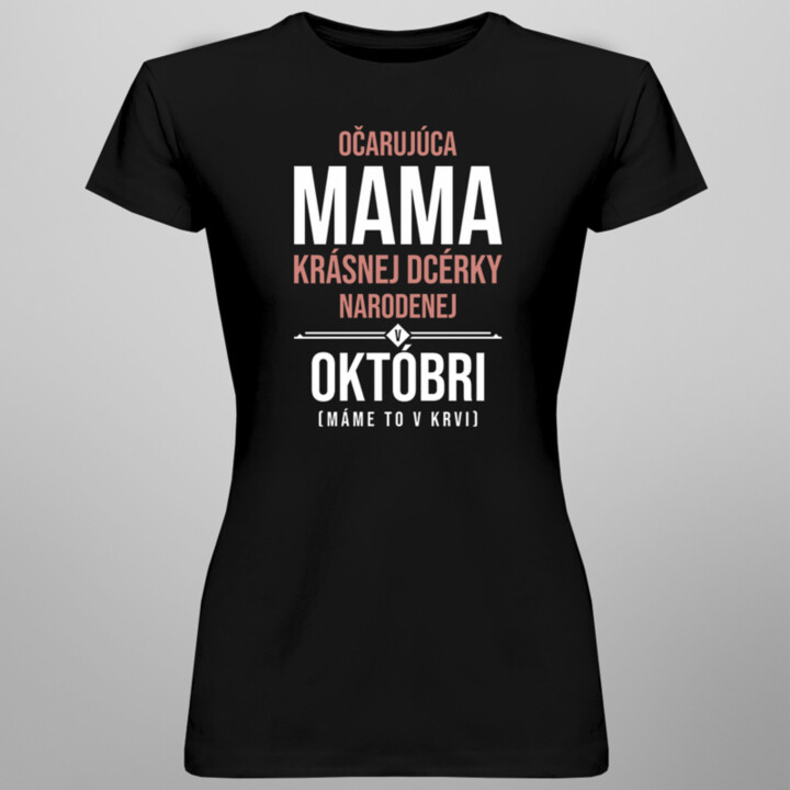Očarujúca mama krásnej dcérky narodenej v októbri - dámske tričko s potlačou