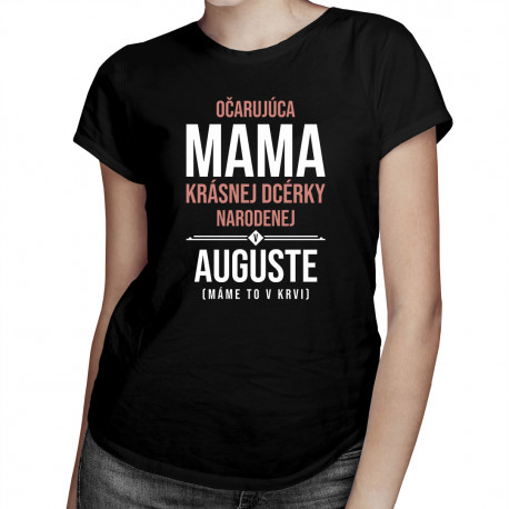 Očarujúca mama krásnej dcérky narodenej v auguste - dámske tričko s potlačou