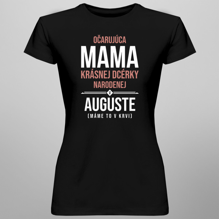 Očarujúca mama krásnej dcérky narodenej v auguste - dámske tričko s potlačou