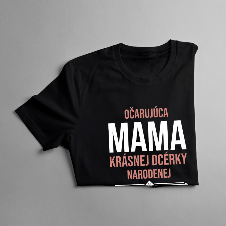 Očarujúca mama krásnej dcérky narodenej v auguste - dámske tričko s potlačou