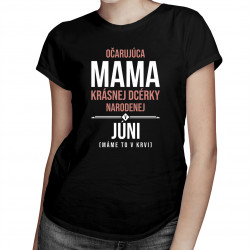Očarujúca mama krásnej dcérky narodenej v júni - dámske tričko s potlačou